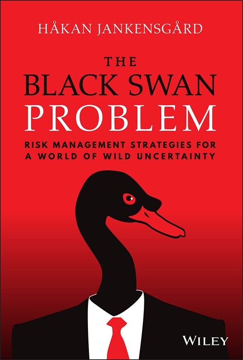 The Black Swan Problem: Risk Management Strategies for a World of Wild Uncertainty (Hardcover)