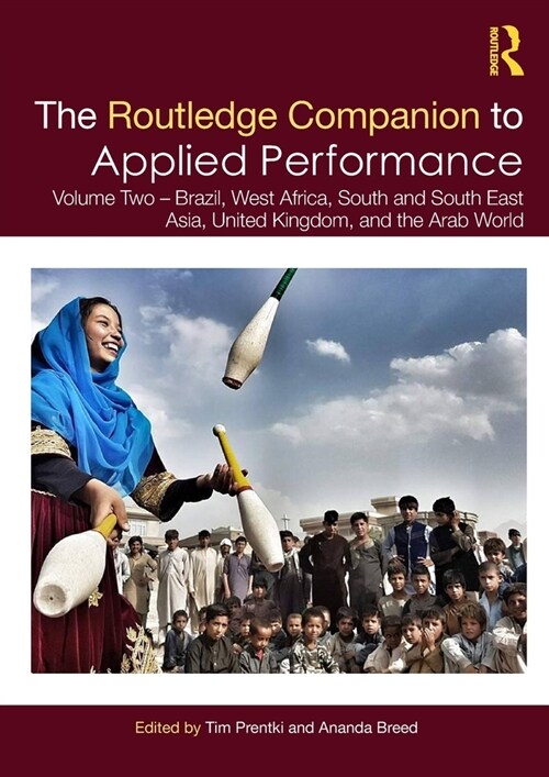The Routledge Companion to Applied Performance : Volume Two – Brazil, West Africa, South and South East Asia, United Kingdom, and the Arab World (Paperback)