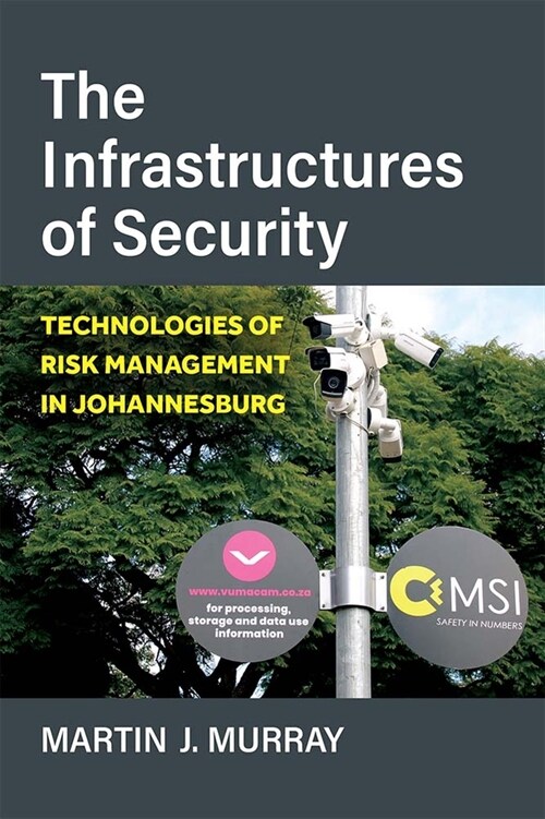 The Infrastructures of Security: Technologies of Risk Management in Johannesburg (Paperback)