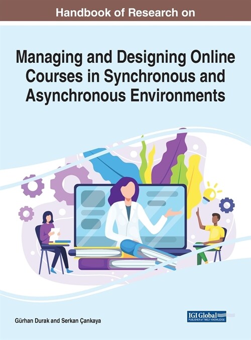 Handbook of Research on Managing and Designing Online Courses in Synchronous and Asynchronous Environments (Hardcover)