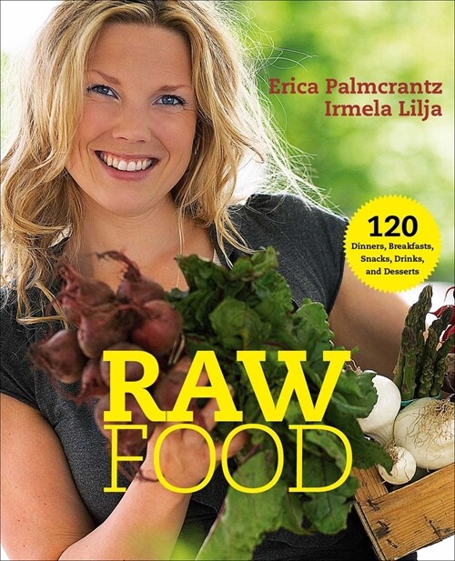 Raw Food: 120 Dinners, Breakfasts, Snacks, Drinks, and Desserts (Paperback, 2, Edition, Revise)