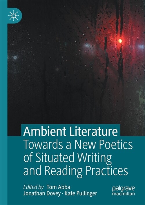Ambient Literature: Towards a New Poetics of Situated Writing and Reading Practices (Paperback)