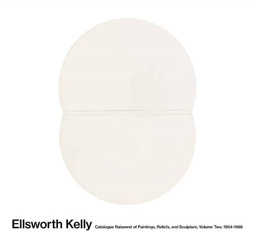 Ellsworth Kelly: Catalogue Raisonn?of Paintings, Reliefs, and Sculpture Volume 2: 1954-1958 (Hardcover)