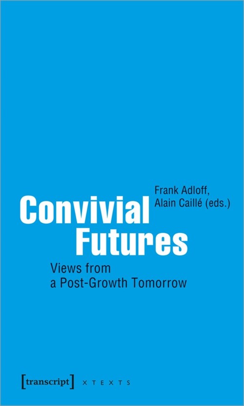 Convivial Futures: Views from a Post-Growth Tomorrow (Paperback)