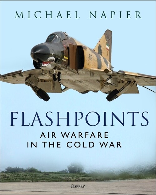 Flashpoints : Air Warfare in the Cold War (Hardcover)
