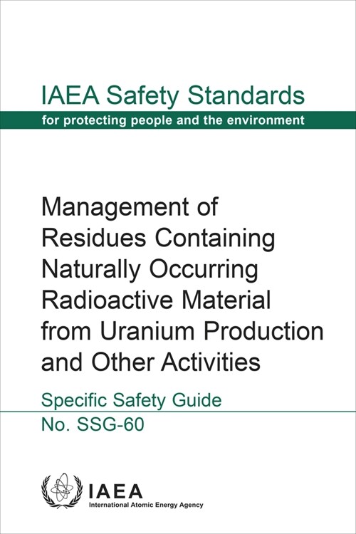 Management of Residues Containing Naturally Occurring Radioactive Material from Uranium Production and Other Activities: IAEA Safety Standards Series (Paperback)
