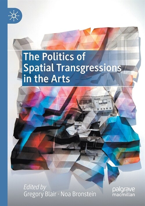 The Politics of Spatial Transgressions in the Arts (Paperback)