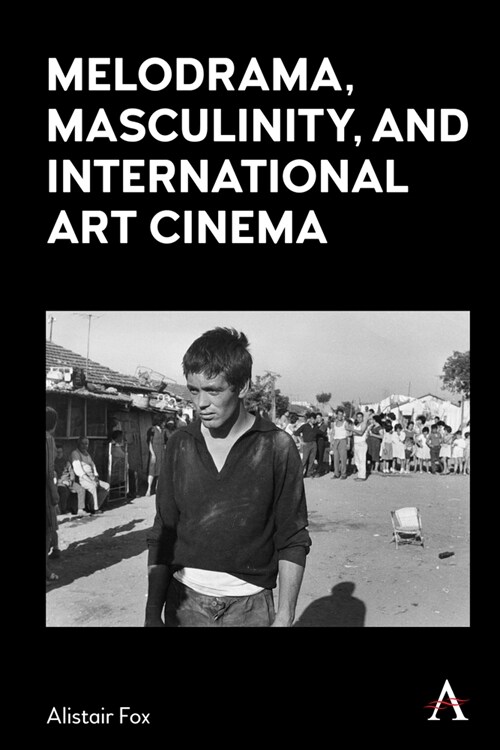 Melodrama, Masculinity and International Art Cinema (Hardcover)