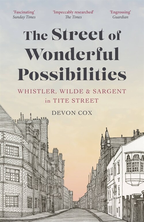 The Street of Wonderful Possibilities : Whistler, Wilde and Sargent in Tite Street (Paperback)