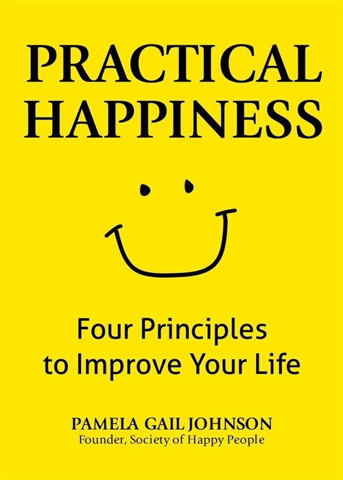 Practical Happiness: Four Principles to Improve Your Life (Paperback)