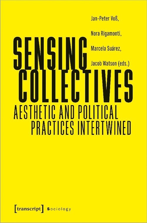 Sensing Collectives: Aesthetic and Political Practices Intertwined (Paperback)