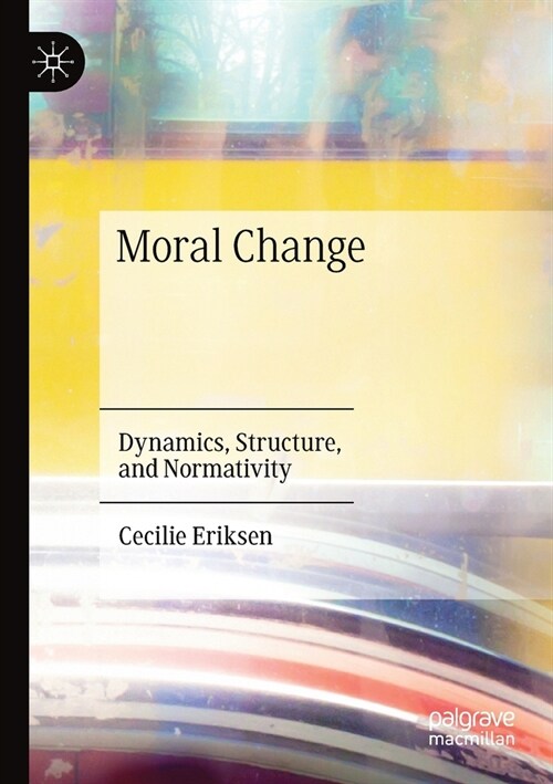 Moral Change: Dynamics, Structure, and Normativity (Paperback)