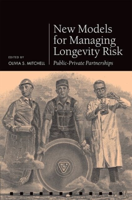 New Models for Managing Longevity Risk : Public-Private Partnerships (Hardcover)