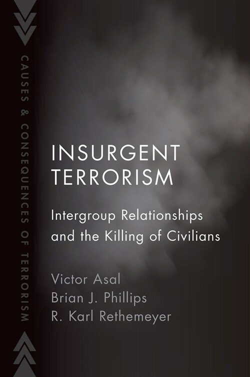 Insurgent Terrorism: Intergroup Relationships and the Killing of Civilians (Hardcover)