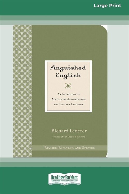 Anguished English: An Anthology of Accidental Assaults on the English Language [Standard Large Print 16 Pt Edition] (Paperback)