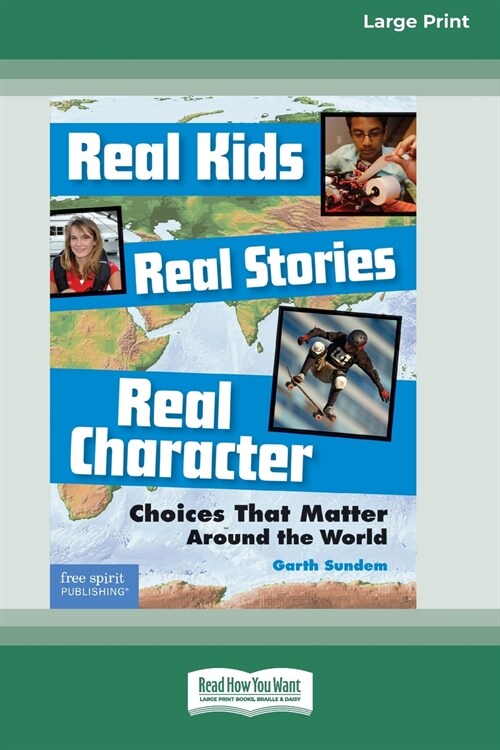 Real Kids, Real Stories, Real Character: : Choices That Matter Around the World [Standard Large Print 16 Pt Edition] (Paperback)