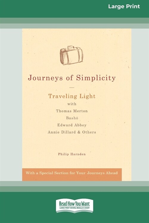Journeys of Simplicity: Traveling Light with Thomas Merton, Basho짱, Edward Abbey, Annie Dillard & Others [Standard Large Print 16 Pt Edition] (Paperback)
