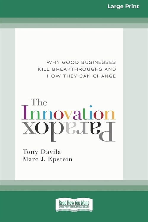 The Innovation Paradox: Why Good Businesses Kill Breakthroughs and How They Can Change [Standard Large Print 16 Pt Edition] (Paperback)