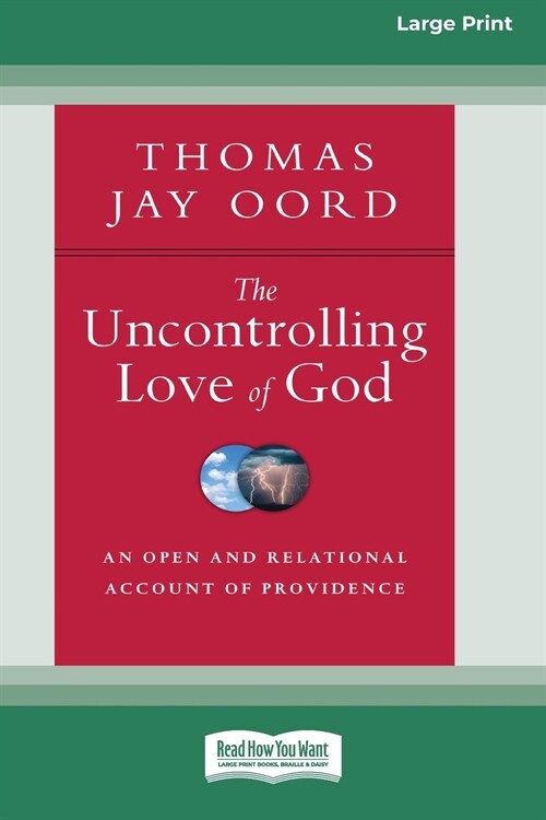 The Uncontrolling Love of God: An Open and Relational Account of Providence [Standard Large Print 16 Pt Edition] (Paperback)