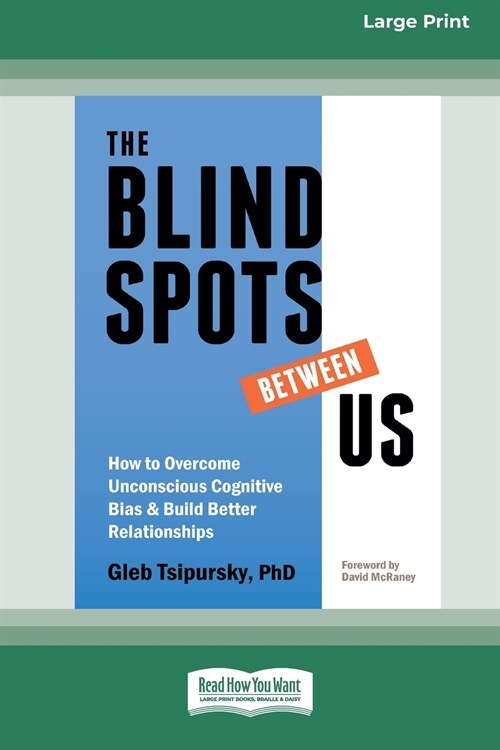 The Blindspots Between Us: How to Overcome Unconscious Cognitive Bias and Build Better Relationships [Standard Large Print 16 Pt Edition] (Paperback)