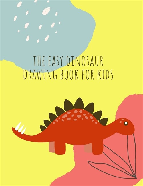 How to draw dinosaurs: How to draw Dinosaur Book for Kids Ages 4-8 Fun, Color Hand Illustrators Learn for Preschool and Kindergarten (Paperback)