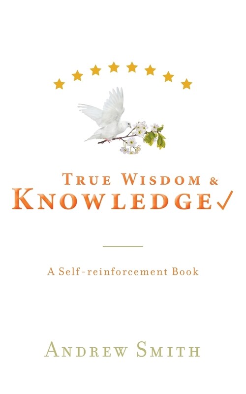 True Wisdom & Knowledge: A Self-reinforcement Book (Paperback)