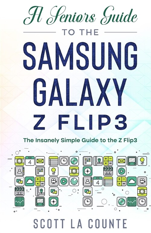 A Seniors Guide to the Samsung Galaxy Z Flip3: An Insanely Easy Guide to the Z Flip3 (Paperback)