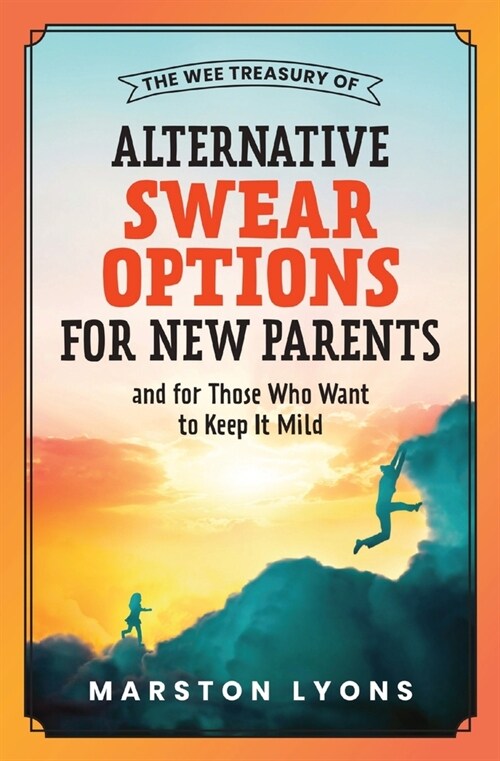 The Wee Treasury of Alternative Swear Options for New Parents: ...And for Those Who Want to Keep it Mild (Paperback)
