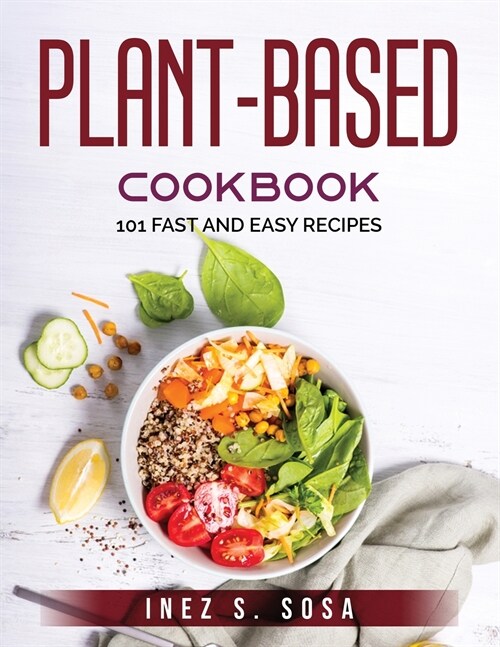 Plant-Based Cookbook: 101 Fast and Easy Recipes (Paperback)