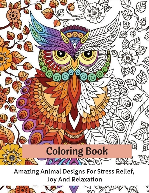 Coloring Book: Amazing Animal Designs For Stress Relief, Joy And Relaxation (Paperback)