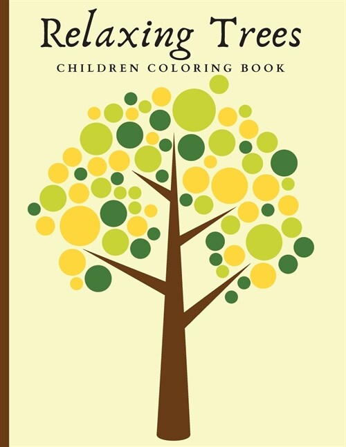Relaxing Trees Children Coloring Book: Beautiful Trees Coloring Book For Mindful And Relaxation (Paperback)