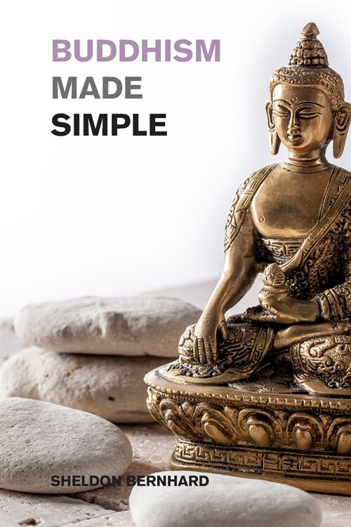 Buddhism Made Simple: A Simple Introduction to Zen Buddhism for busy People (Paperback)