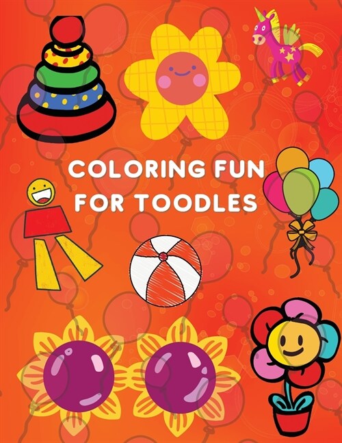 Coloring Fun for Toodles: Amazing Coloring Book Educational Activity Book for Kids Coloring Book for Toodles ages 2-4 (Paperback)