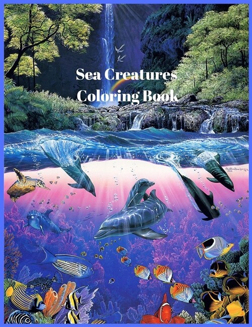 Sea Creatures Coloring Book: For Men and Woman with Sea and Underwater Life Featuring Dolphins, Tropical Fish, Amazing Coral Reefs, and Beautiful L (Paperback)