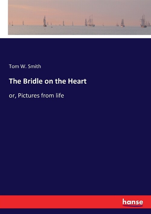 The Bridle on the Heart: or, Pictures from life (Paperback)