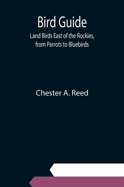 Bird Guide: Land Birds East of the Rockies, from Parrots to Bluebirds (Paperback)