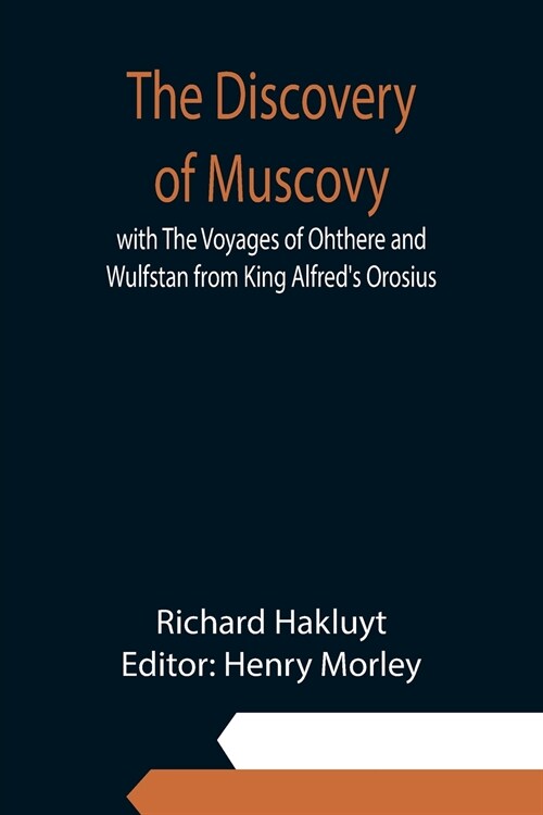 The Discovery of Muscovy with The Voyages of Ohthere and Wulfstan from King Alfreds Orosius (Paperback)