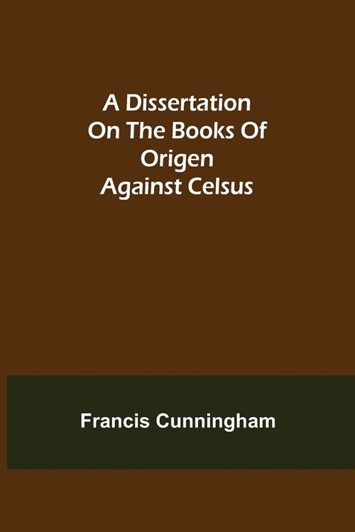 A Dissertation on the Books of Origen against Celsus (Paperback)