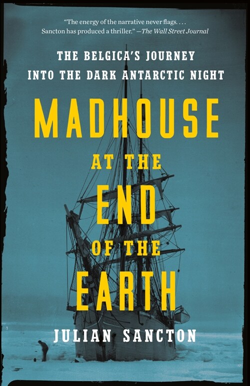 Madhouse at the End of the Earth: The Belgicas Journey Into the Dark Antarctic Night (Paperback)