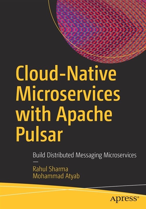 Cloud-Native Microservices with Apache Pulsar: Build Distributed Messaging Microservices (Paperback)