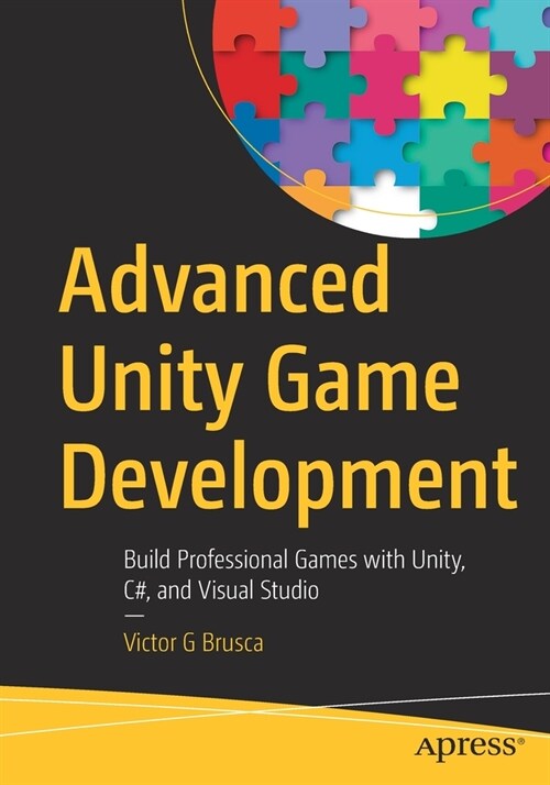 Advanced Unity Game Development: Build Professional Games with Unity, C#, and Visual Studio (Paperback)