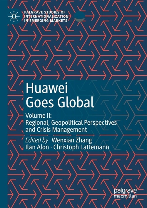 Huawei Goes Global: Volume II: Regional, Geopolitical Perspectives and Crisis Management (Paperback)