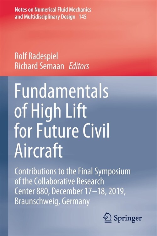 Fundamentals of High Lift for Future Civil Aircraft: Contributions to the Final Symposium of the Collaborative Research Center 880, December 17-18, 20 (Paperback)