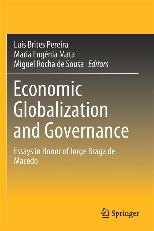 Economic Globalization and Governance: Essays in Honor of Jorge Braga de Macedo (Paperback)