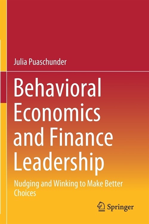 Behavioral Economics and Finance Leadership: Nudging and Winking to Make Better Choices (Paperback)