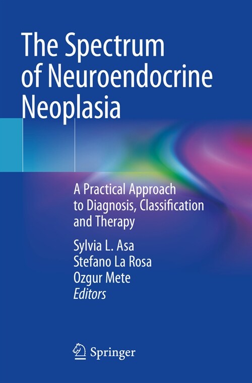 The Spectrum of Neuroendocrine Neoplasia: A Practical Approach to Diagnosis, Classification and Therapy (Paperback, 2021)