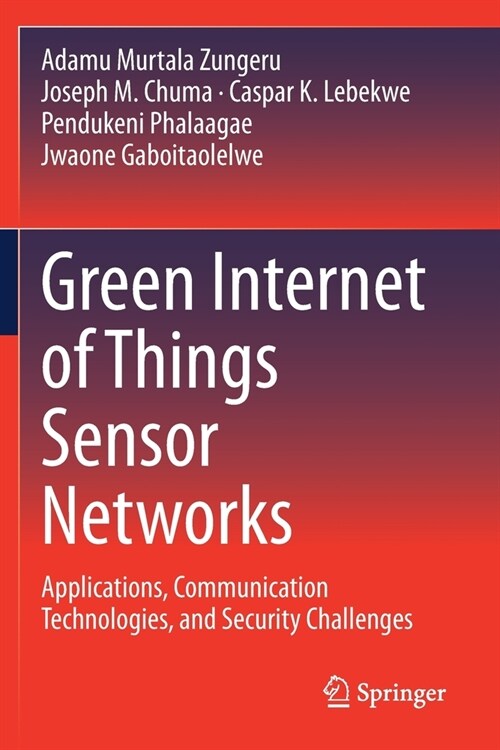 Green Internet of Things Sensor Networks: Applications, Communication Technologies, and Security Challenges (Paperback)