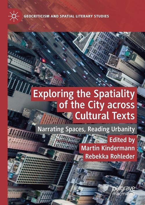 Exploring the Spatiality of the City across Cultural Texts: Narrating Spaces, Reading Urbanity (Paperback)
