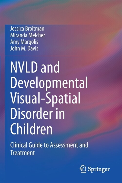 NVLD and Developmental Visual-Spatial Disorder in Children: Clinical Guide to Assessment and Treatment (Paperback)
