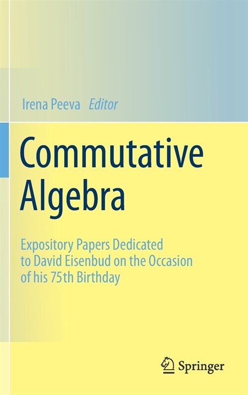 Commutative Algebra: Expository Papers Dedicated to David Eisenbud on the Occasion of his 75th Birthday (Hardcover)